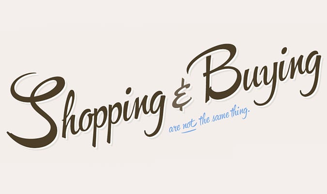 Shopping and buying are not the same thing